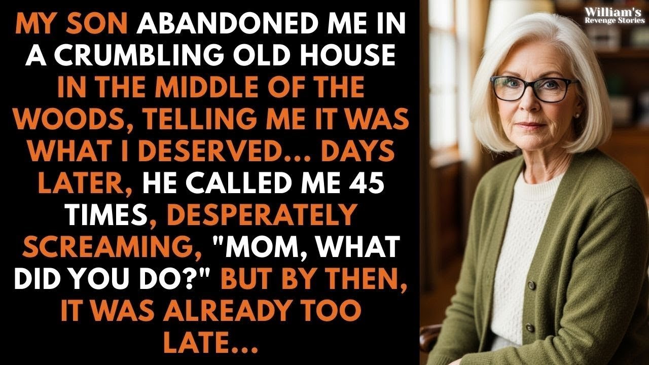 My Son Abandoned Me in an Old House in the Woods    Days Later, He Called 45 Times, But…