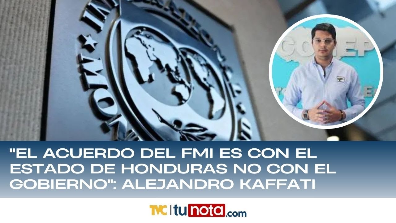 "El acuerdo del FMI es con el estado de Honduras no con el gobierno": Alejandro Kaffati