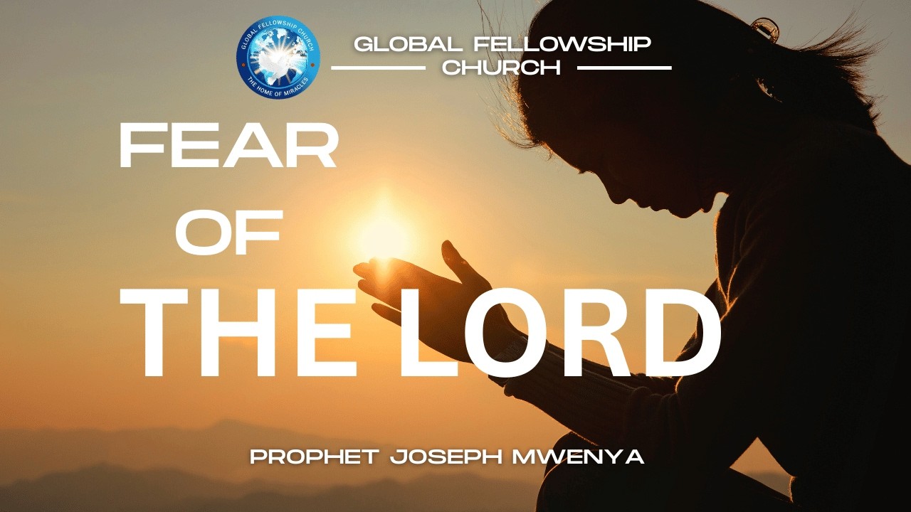 FEAR OF THE LORD || PROPHET JOSEPH MWENYA