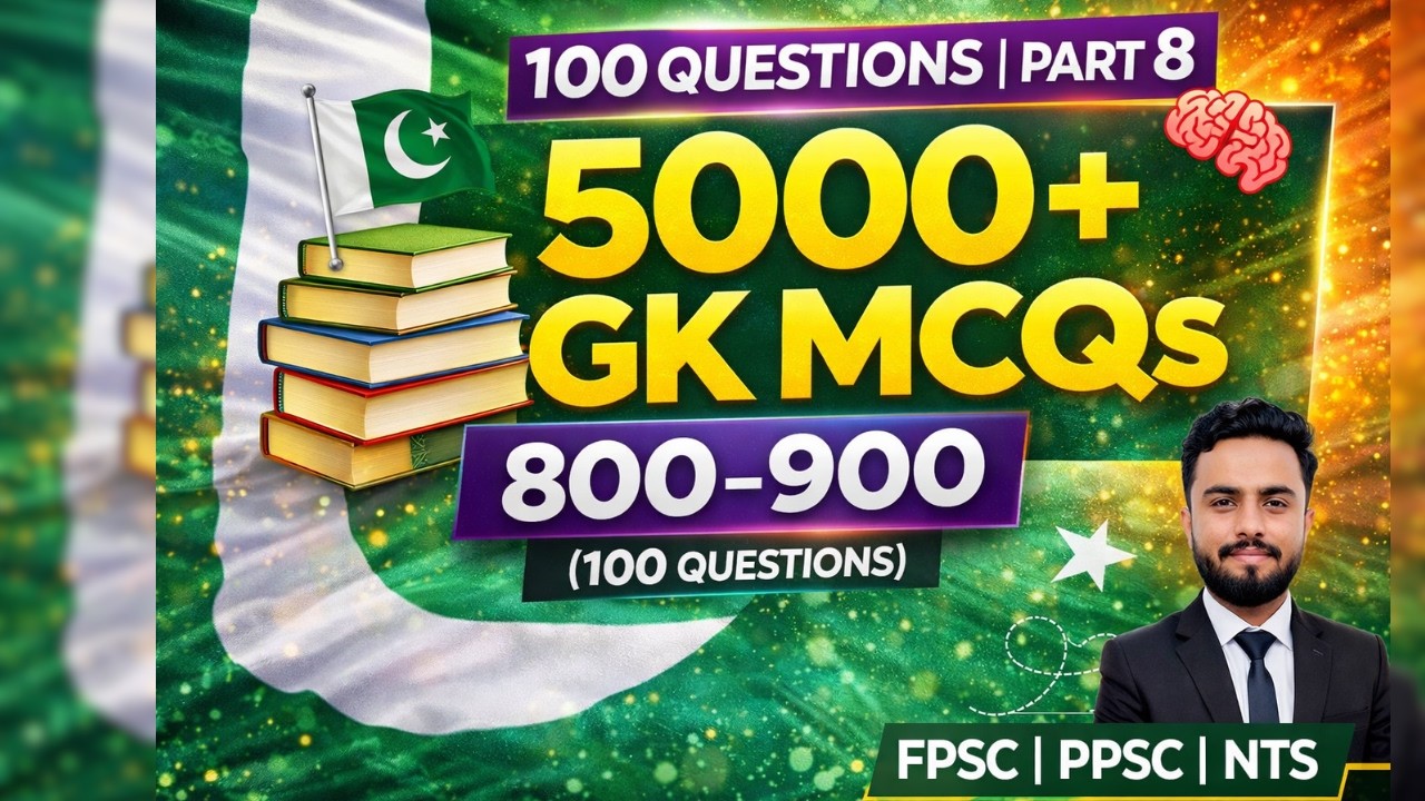 100 Most Important GK MCQs (800–900) | 5000+ MCQs Series Part 8 | FPSC PPSC NTS Jobs Preparation