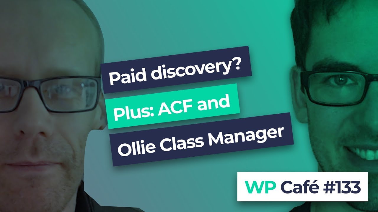 WP Café #133 | Will clients pay for discovery? New ACF update and Ollie Class Manager