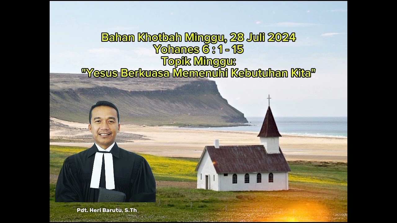 Yohanes 6 : 1 - 15 || Bahan Khotbah Ibadah Minggu, 28 Juli 2024 (Pdt. Heri Barutu, S.Th)