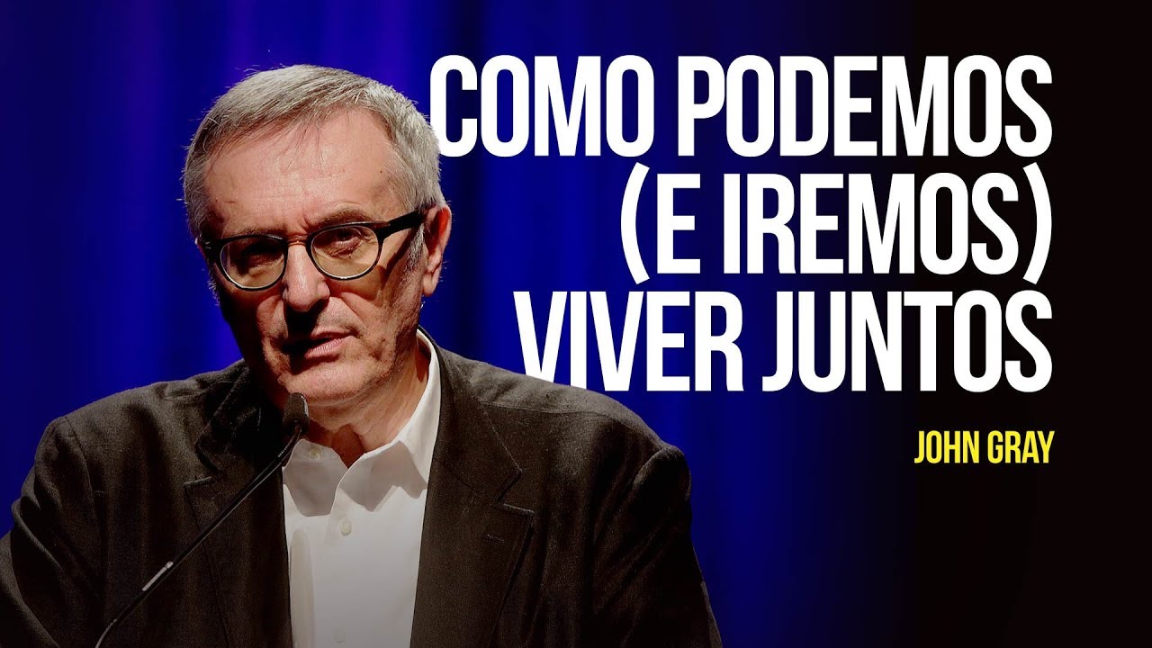John Gray - Como podemos (e iremos) viver juntos