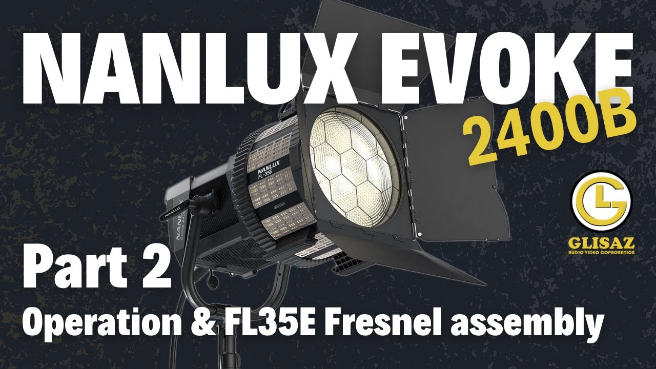 Nanlux Evoke 2400B Part 2: Operation & FL35E Fresnel Assembly