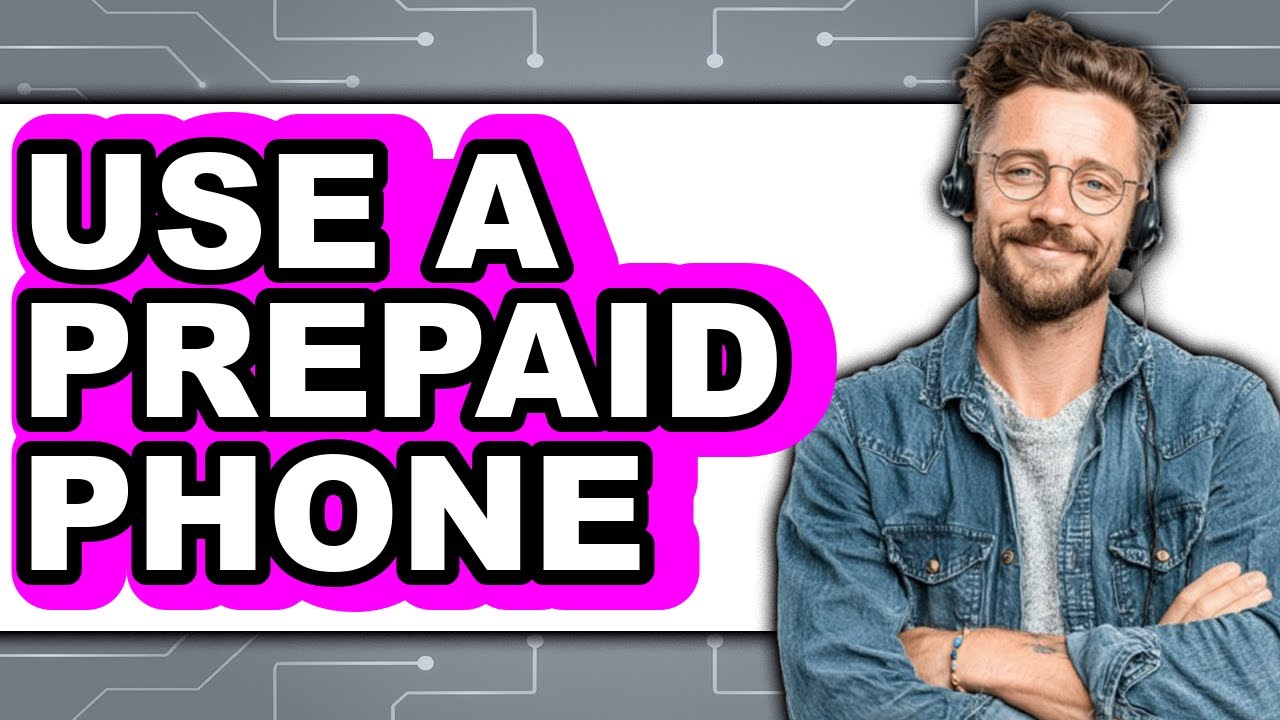 How To Use a Prepaid Phone (Updated 2025)
