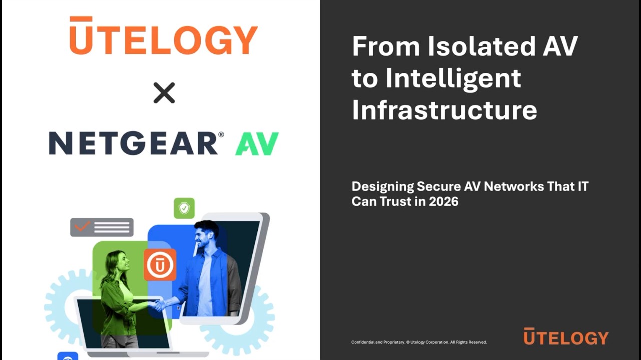 Why AV Over IP Deployments Fail – NETGEAR x Utelogy Webinar on Secure Network Design