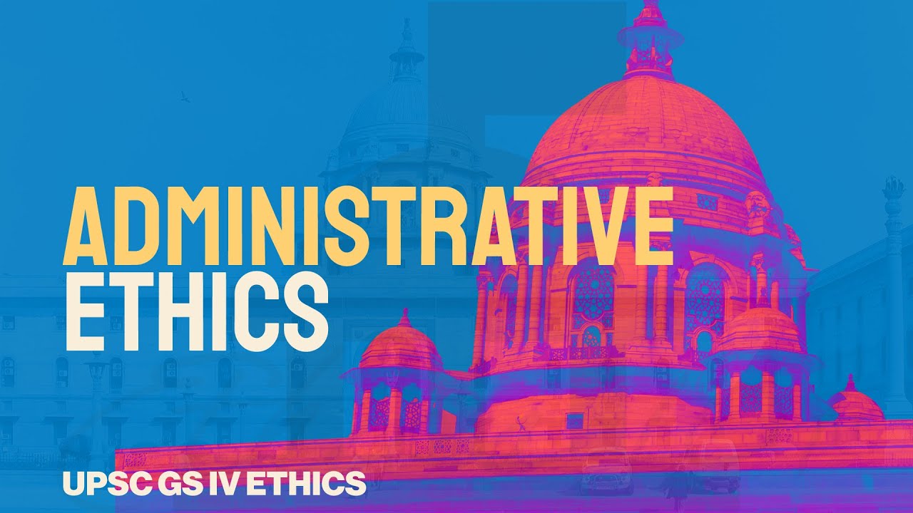 Administrative Ethics: Why Governance Without Ethics Fails | GS IV UPSC