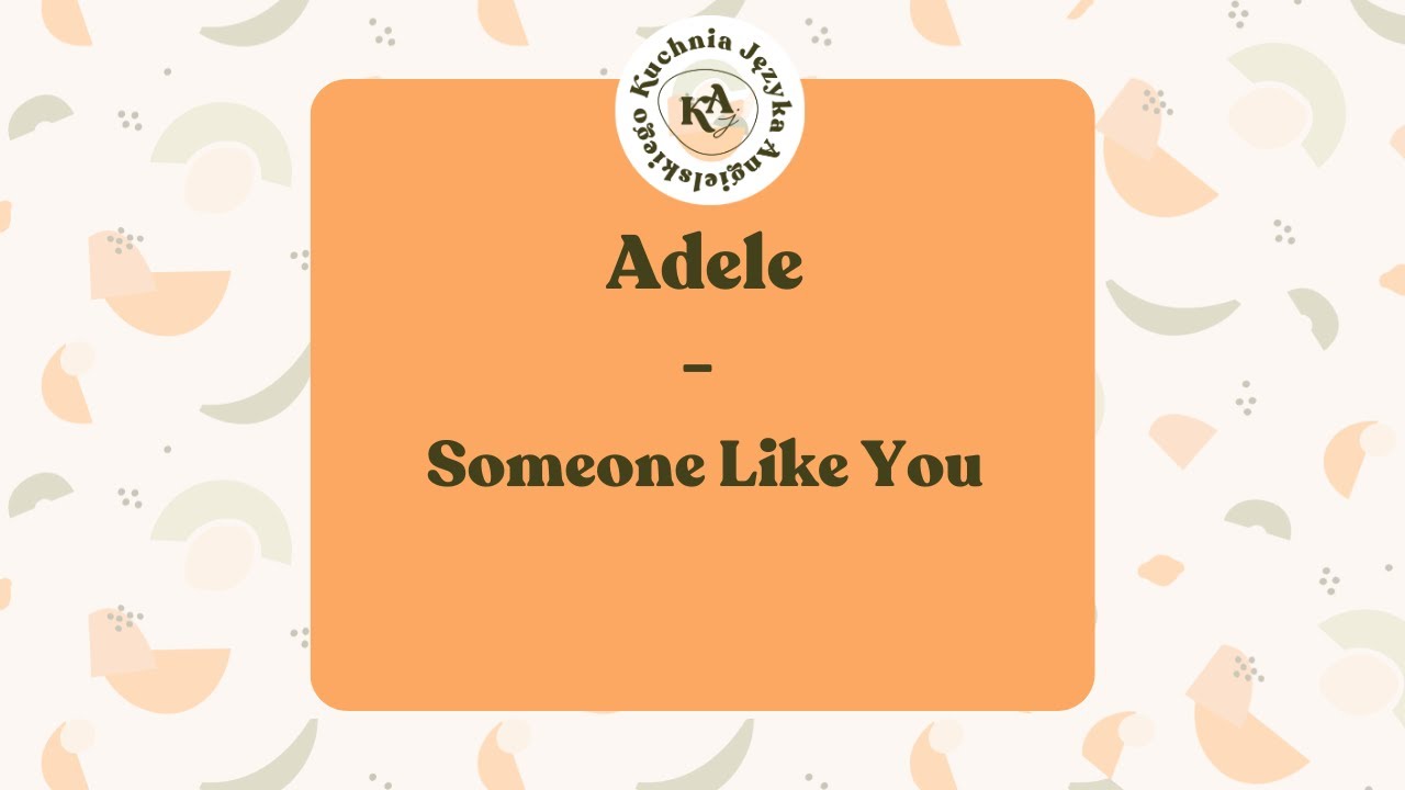 Angielski w piosenkach 6. Adele - Someone Like You