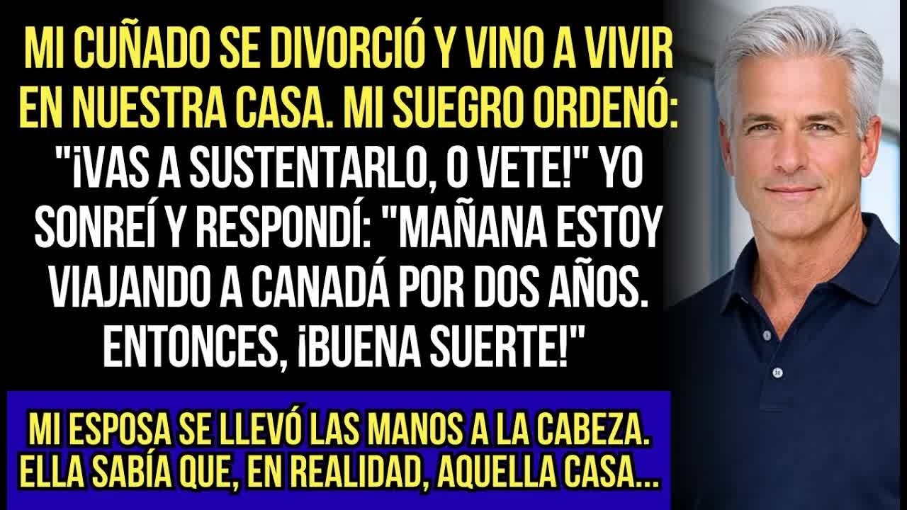 Mi Suegro Mandó Que Yo Sirviera Al Cuñado  Yo Sonreí Y Dije： 'Me Voy A Canadá  ¡Buena Suerte!'