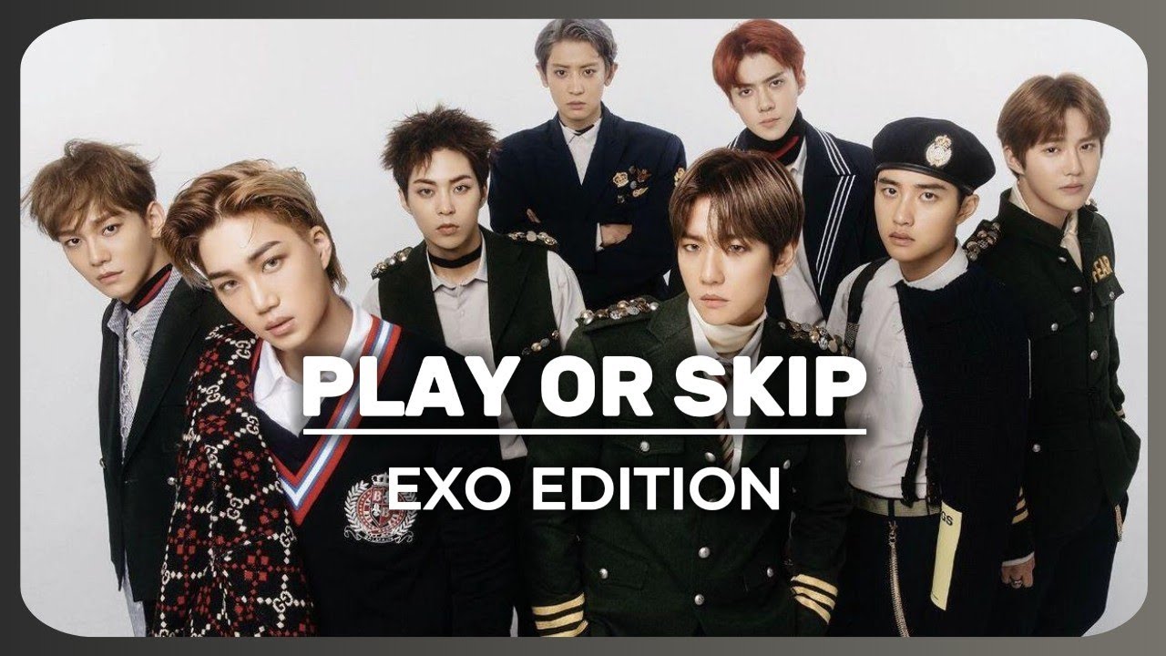 [KPOP GAME] PLAY OR SKIP - EXO EDITION