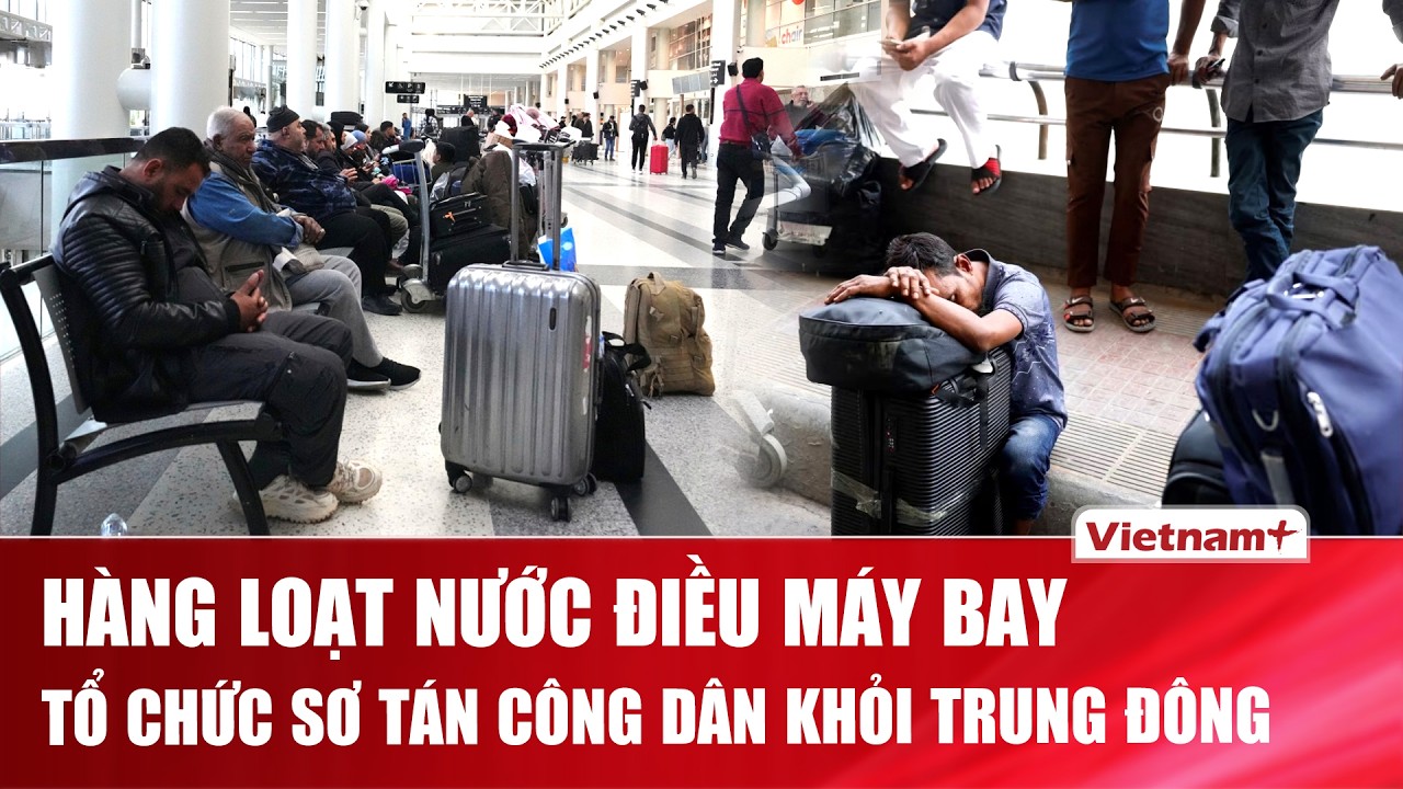 Thế giới “chạy đua” sơ tán khỏi Trung Đông: Mỹ, Hàn Quốc điều máy bay quân sự hỗ trợ công dân