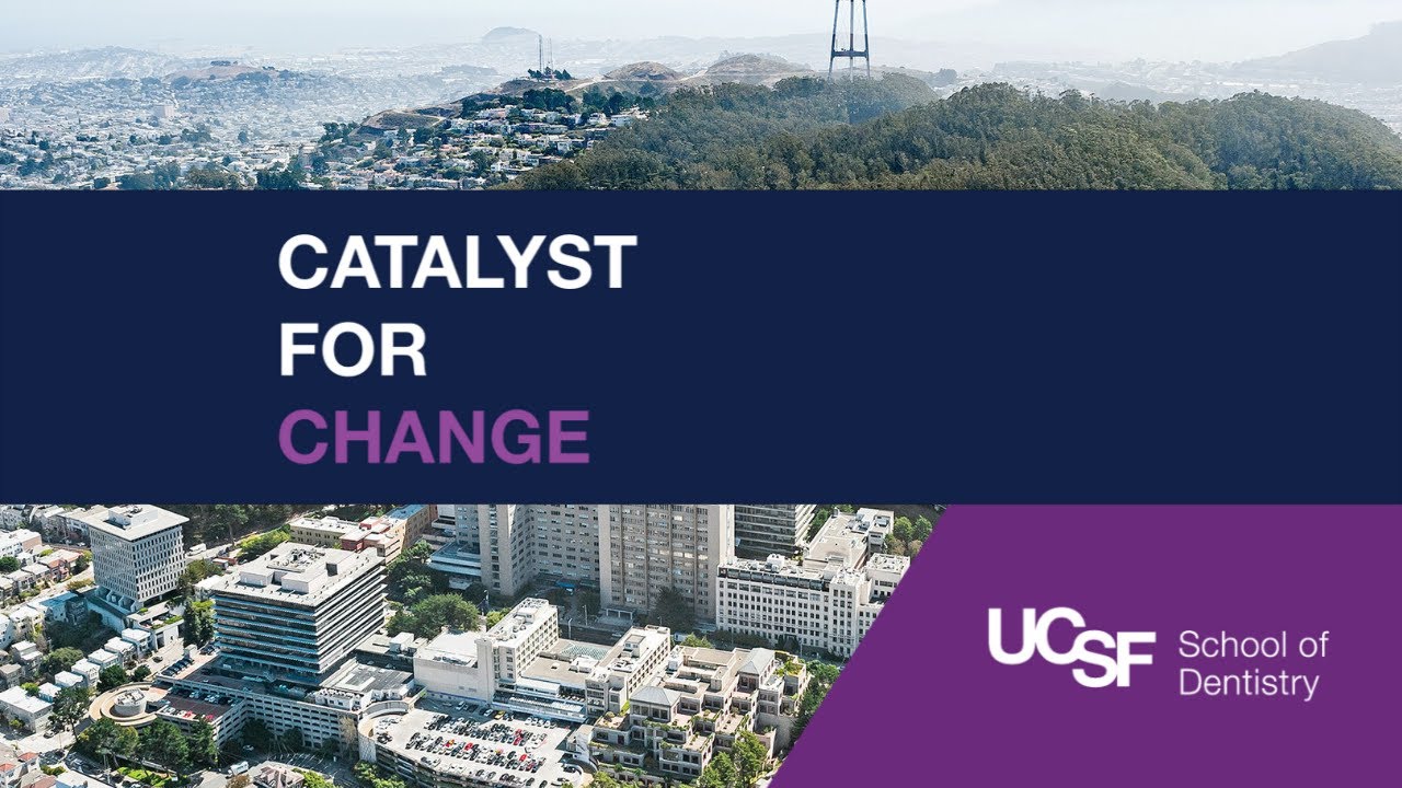 Catalyst for Change: How UCSF Dentistry is Driving Change in Health and Science