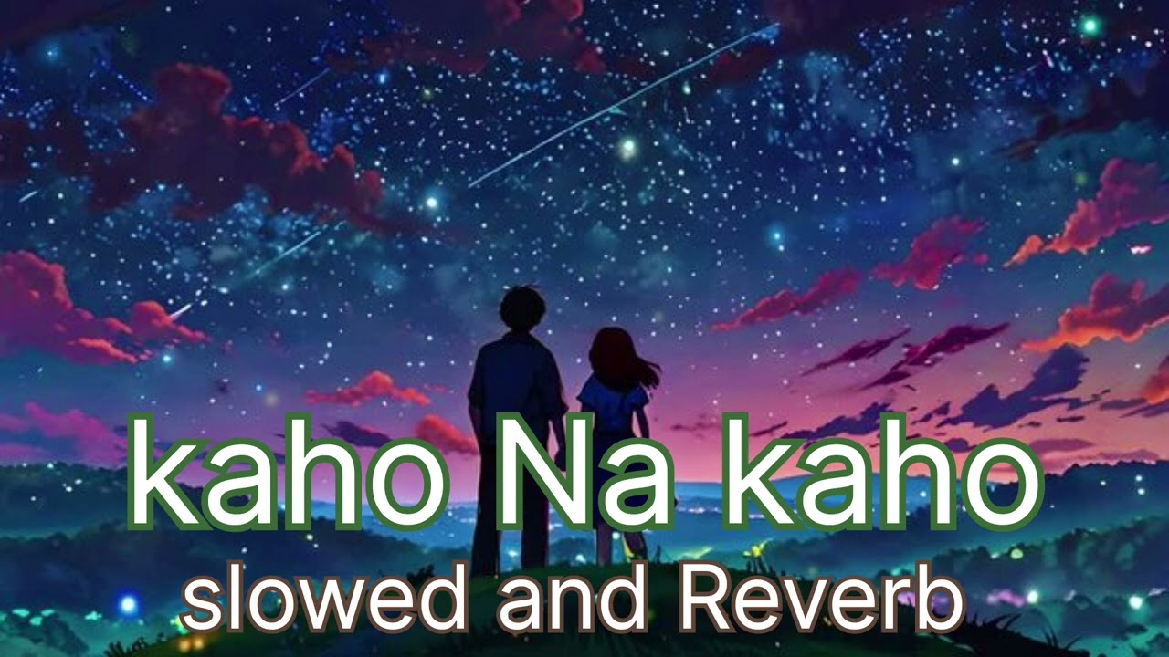 KAHO NA KAHO | SLOWED AND REVERB Mr aadil VIRAL SONG 