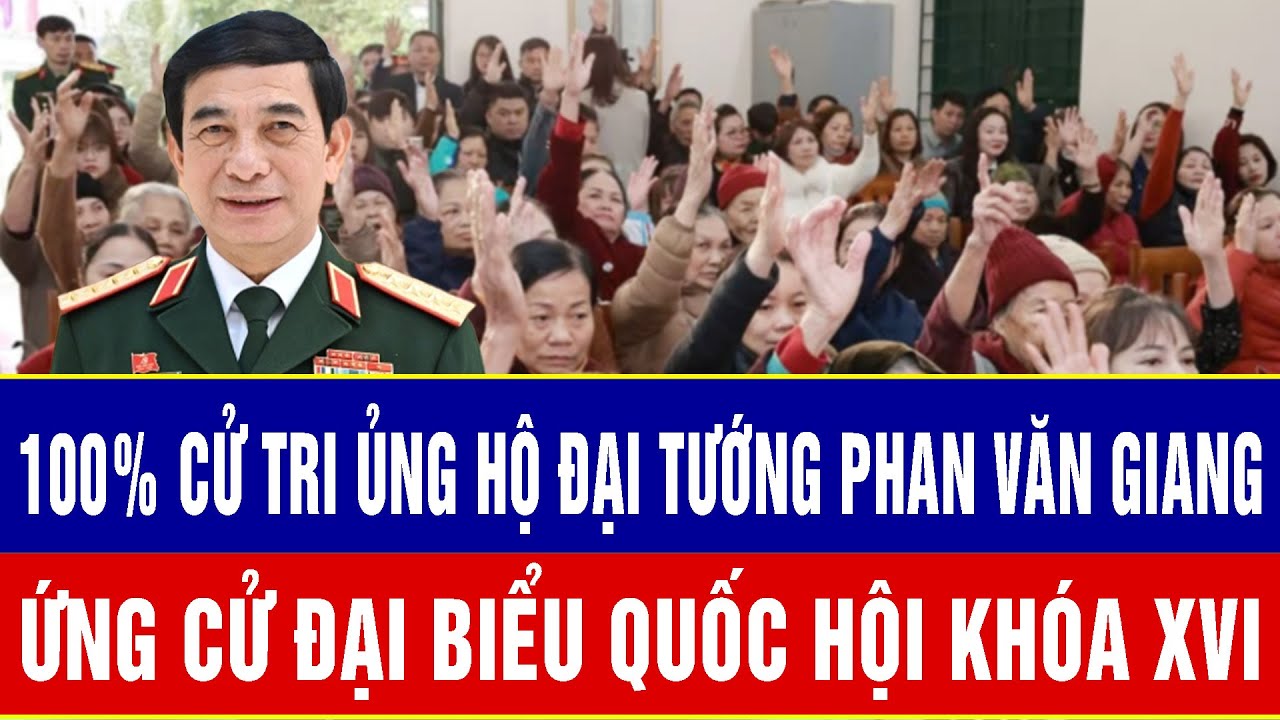100% cử tri ủng hộ Đại tướng Phan Văn Giang ứng cử đại biểu Quốc hội khóa XVI