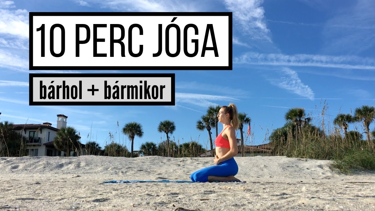 10 perc jóga  BÁRHOL +  BÁRMIKOR