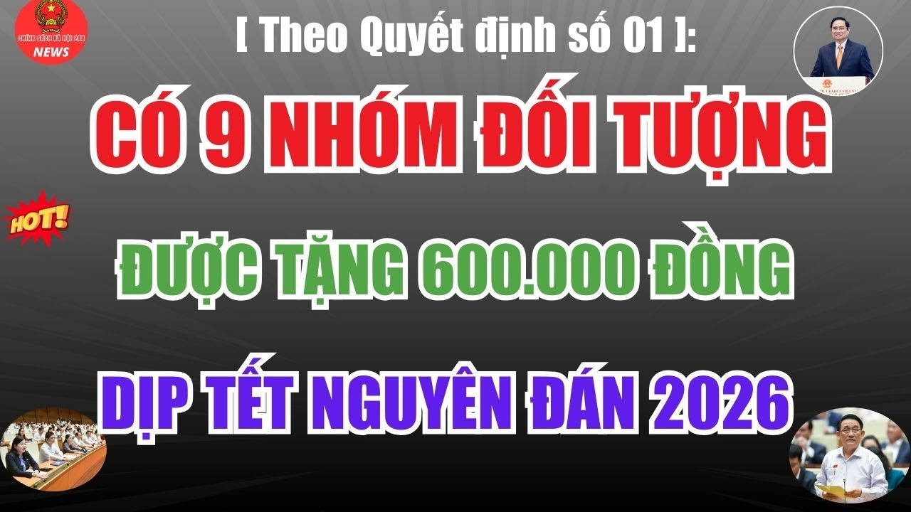 Theo Quyết định số 01, có 9 nhóm đối tượng được tặng 600.000 đồng trong dịp Tết Nguyên đán 2026