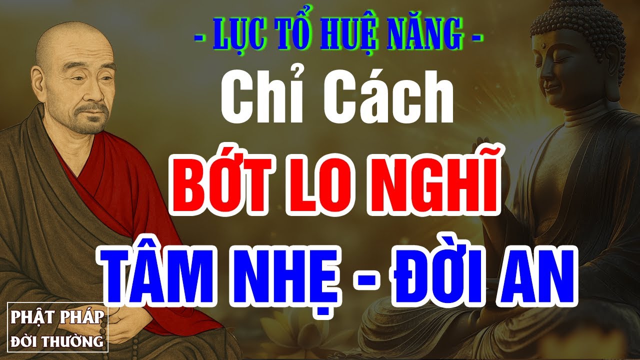 Vì Sao Mình Luôn Lo Nghĩ? Lục Tổ Huệ Năng Chỉ Cách Buông Bỏ