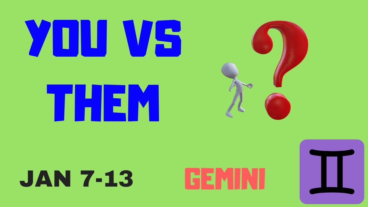 GEMINI YOU VS  THEM~THEY WANT YOU, THEY'RE JUST PLAYING HARD TO GETJAN713