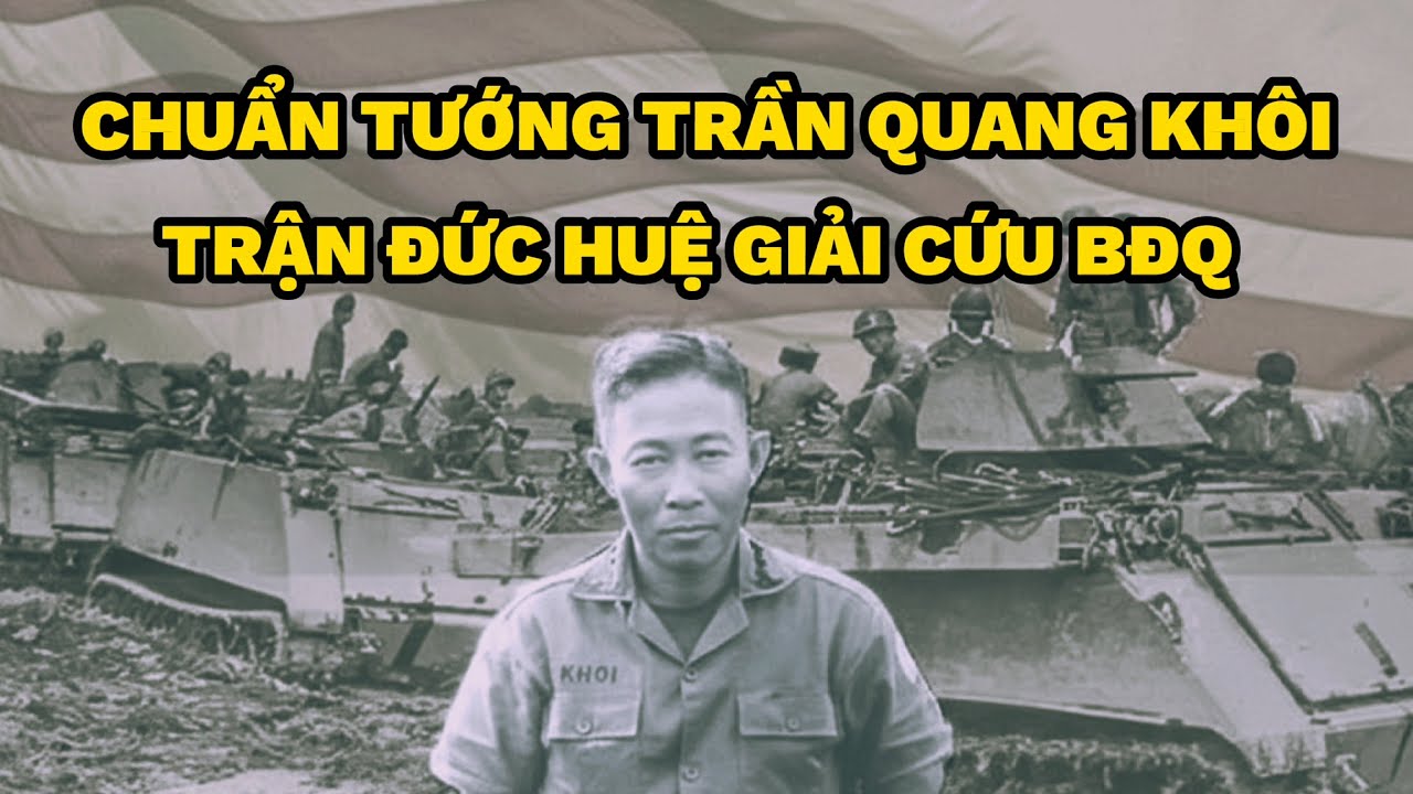 CHUẨN TƯỚNG TRẦN QUANG KHÔI CHỈ HUY TRẬN ĐỨC HUỆ GIẢI CỨU BĐQ | Người Việt Miền Nam