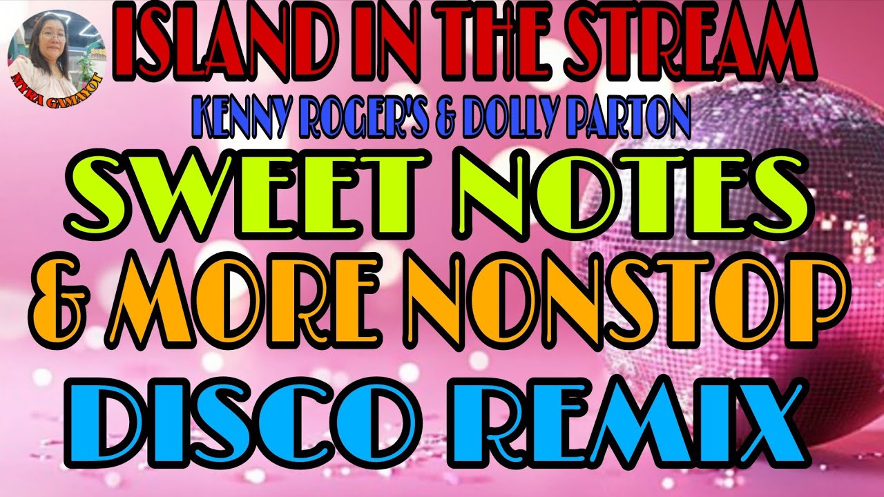 🌹ISLAND IN THE STREAM /KENNY ROGER'S AND DOLLY PARTON/SWEET NOTES & MORE NONSTOP DISCO REMIX 💫💢💫💢💫