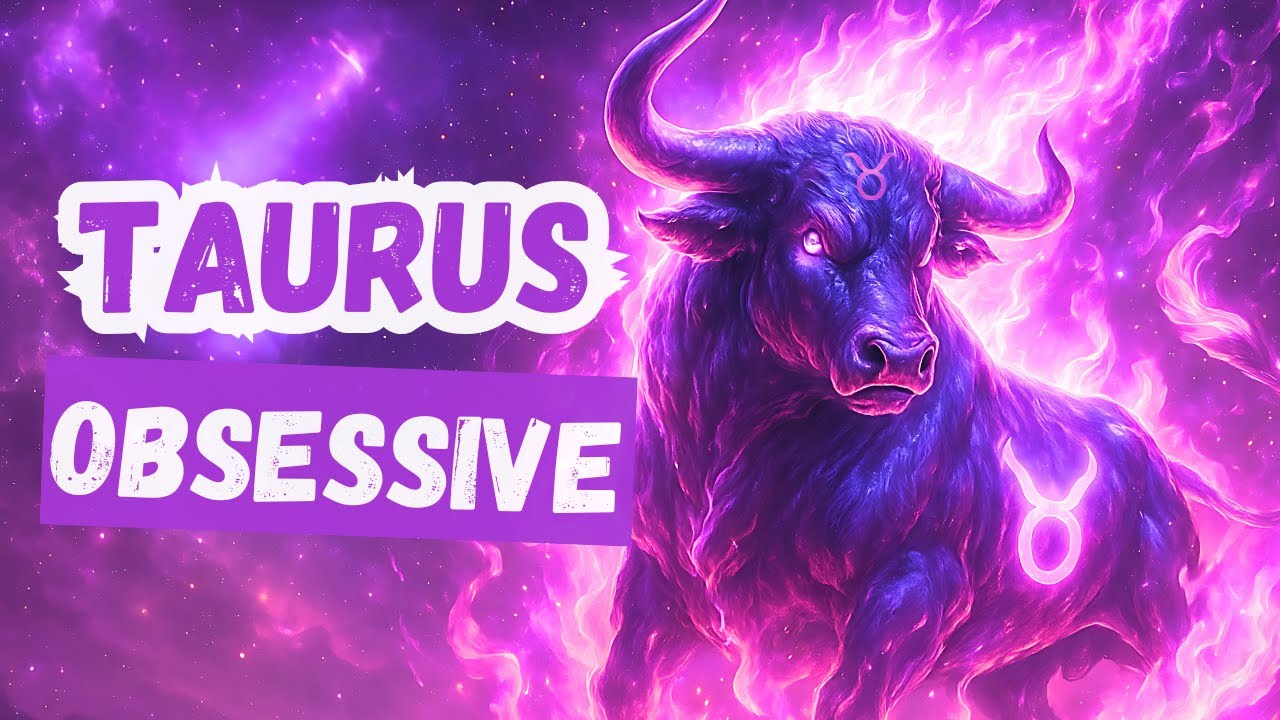 5 Reasons Why TAURUS Is the Most OBSESSIVE Zodiac Sign!