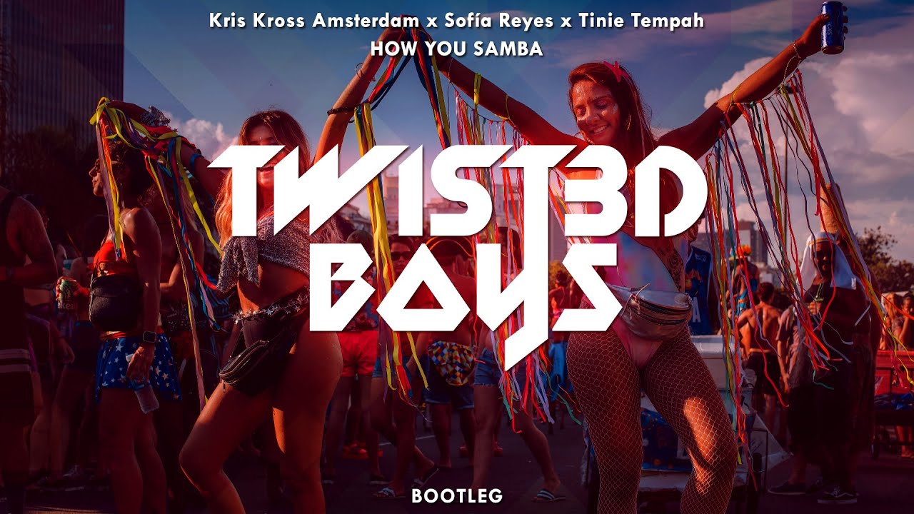 Kris Kross Amsterdam x Sof&iacute;a Reyes x Tinie Tempah - How You Samba (Twist3d Boys Bootleg)