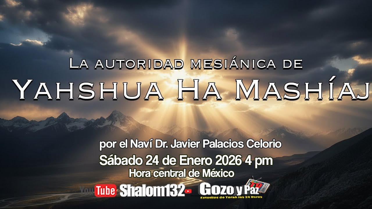 LA AUTORIDAD MESIÁNICA DE YAHSHUA HA MASHÍAJ por el Navi Dr. Javier  Palacios Celorio EN VIVO