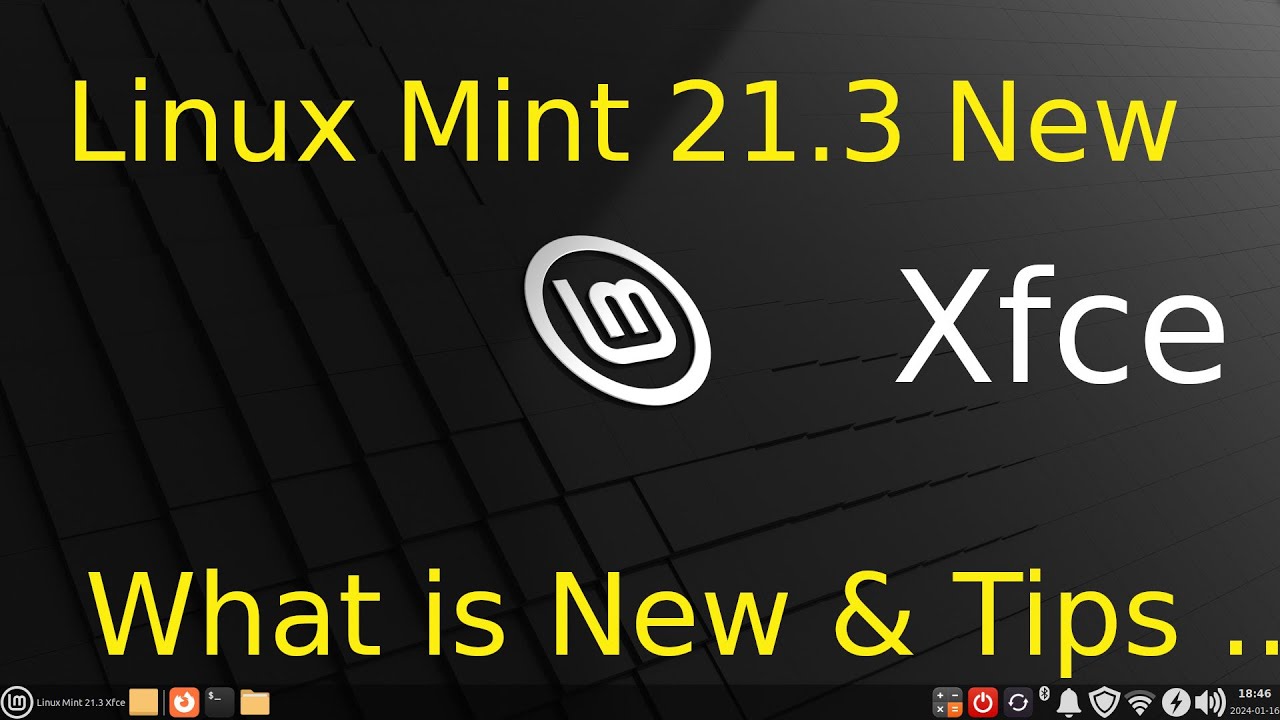 Linux Mint 21.3 - New - Xfce - What's New & Tips for New Users.