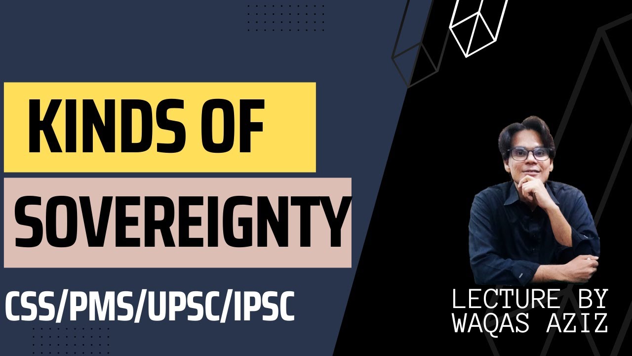 Kinds of Sovereignty - Political Science Lectures for CSS/PMS/UPSC/IPSC