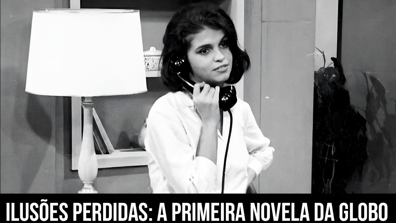 ILUSÕES PERDIDAS: A PRIMEIRA NOVELA DA GLOBO QUE NÃO EXISTE MAIS | FILOMENA FERRETO