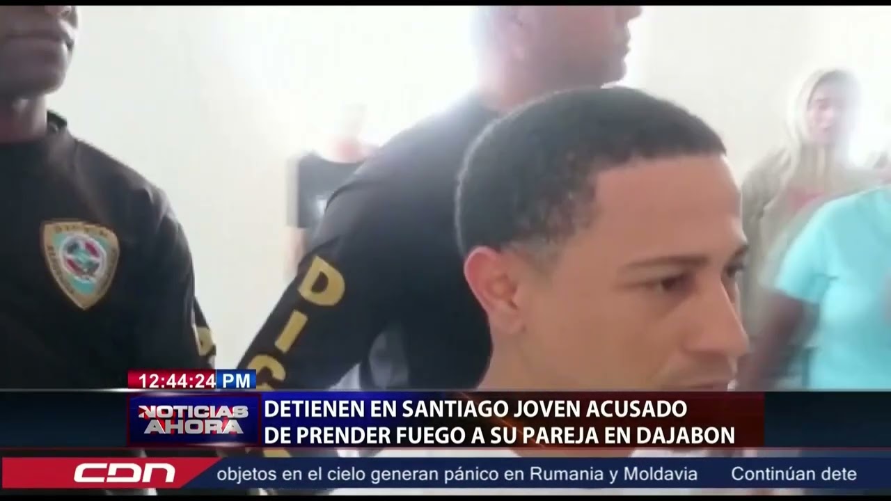 Detienen en Santiago joven acusado de prender fuego a su pareja en Dajabón