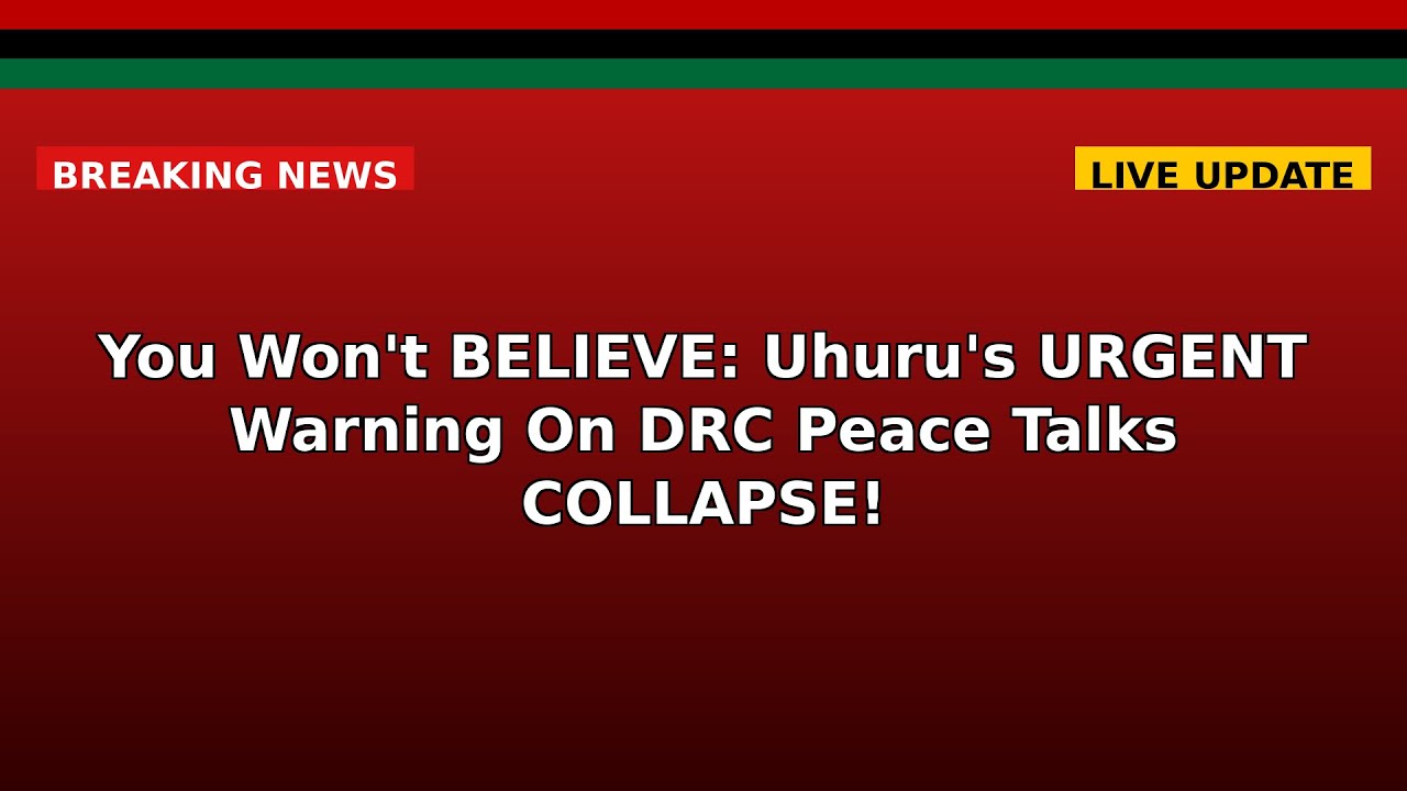You Won't BELIEVE: Uhuru's URGENT Warning On DRC Peace Talks COLLAPSE!