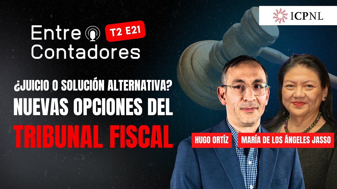 ¿Juicio o Solución Alternativa? Nuevas Opciones del Tribunal Fiscal | Podcast Entre Contadores ICPNL