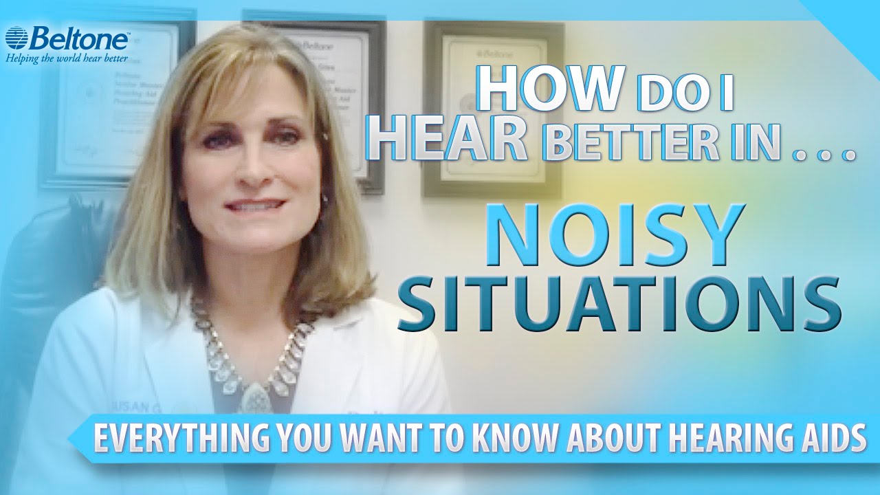 How Do I Hear Better In Noisy Situations | Susan Giles - Hearing Care Practitioner