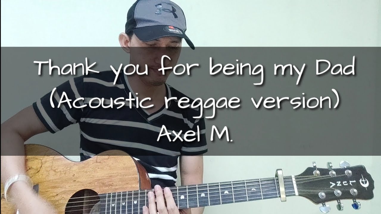 Thank you for being my Dad | Acoustic reggae cover- Axel Maglunob