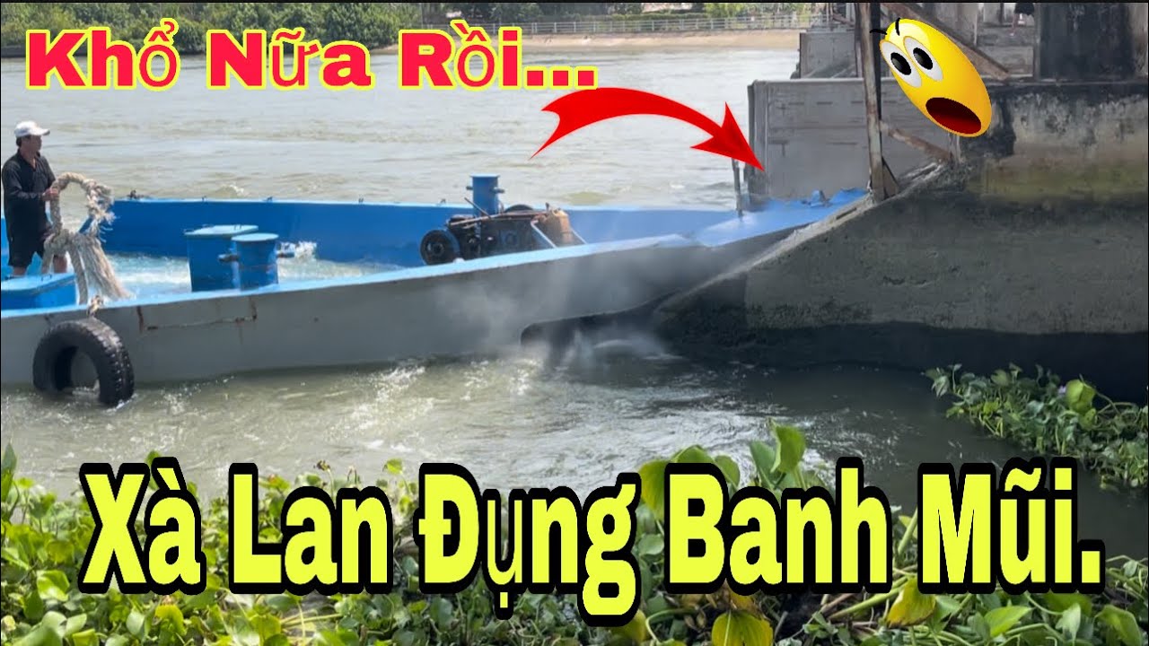 Thôi Rồi Banh Chành Rồi:Dành Vượt Cống Xà Lan Nhận Cái Kết Quá Đắng.