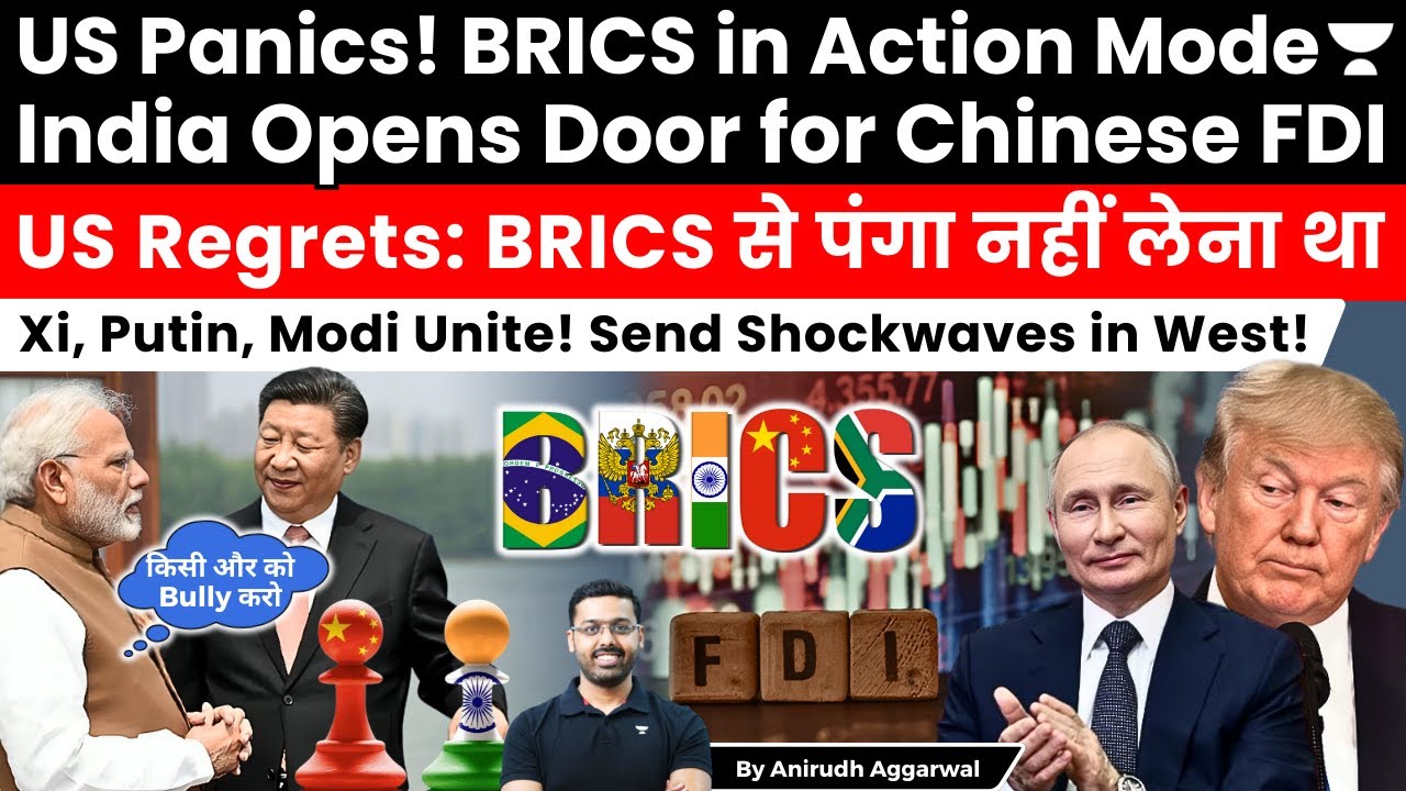 US Panics! India Opens Door for Chinese FDI. US Regrets taking on BRICS. Xi, Putin, Modi Unite