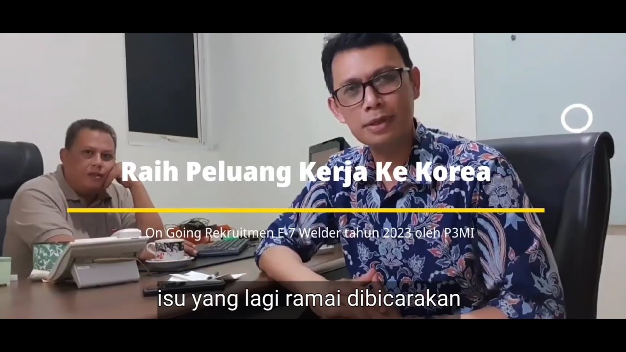 Raih Peluang Kerja Ke Korea : On Going Rekruitmen E-7 Welder tahun 2023 oleh P3MI