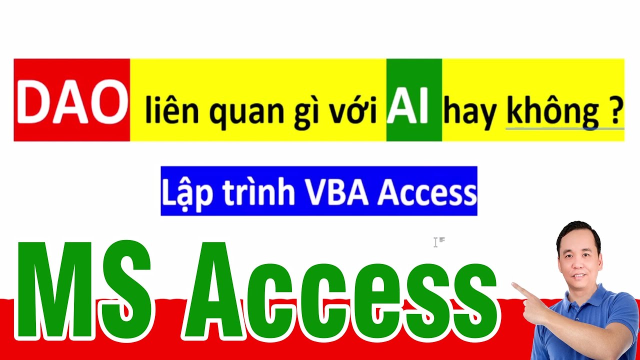 Lập trình dữ liệu DAO trong VBA Access, liên quan gì với AI trí tuệ nhân tạo - Học MS Access