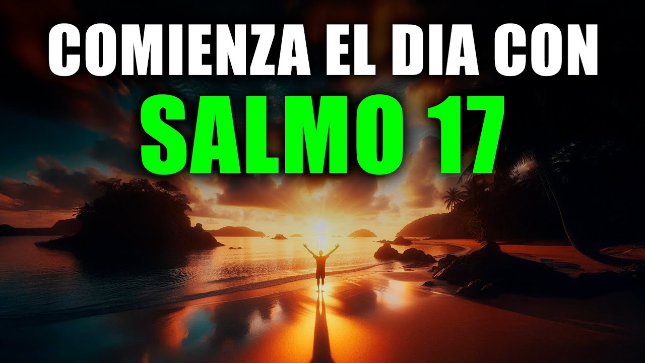 Comienza tu D&iacute;a con SALMO 17 | Oraci&oacute;n Poderosa de la Ma&ntilde;ana de PROTECCI&Oacute;N y VICTORIA