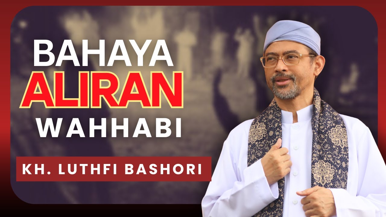 BAHAYA ALIRAN WAHHABI (KH. Luthfi Bashori)