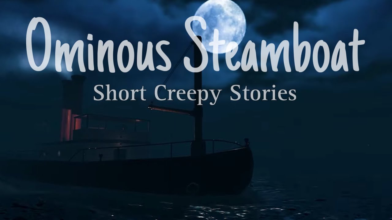 Short Creepy Stories [Ominous Steamboat] - Roblox