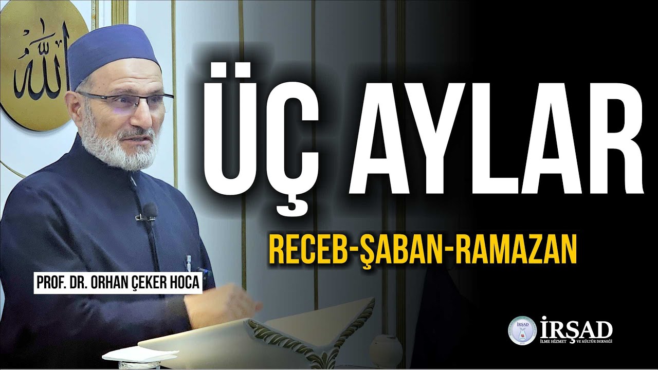 Üç Aylar l Prof .Dr. Orhan ÇEKER Hoca Efendi