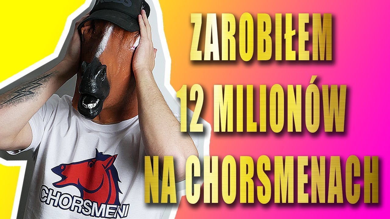 ZAROBIŁEM 12 MILIONÓW NA CHORSMENACH