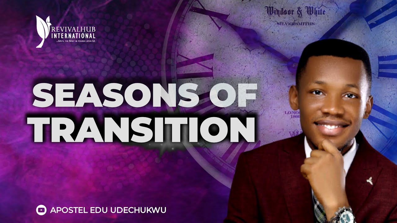 SEASONS OF TRANSITIONS || APOSTLE EDU UDECHUKWU