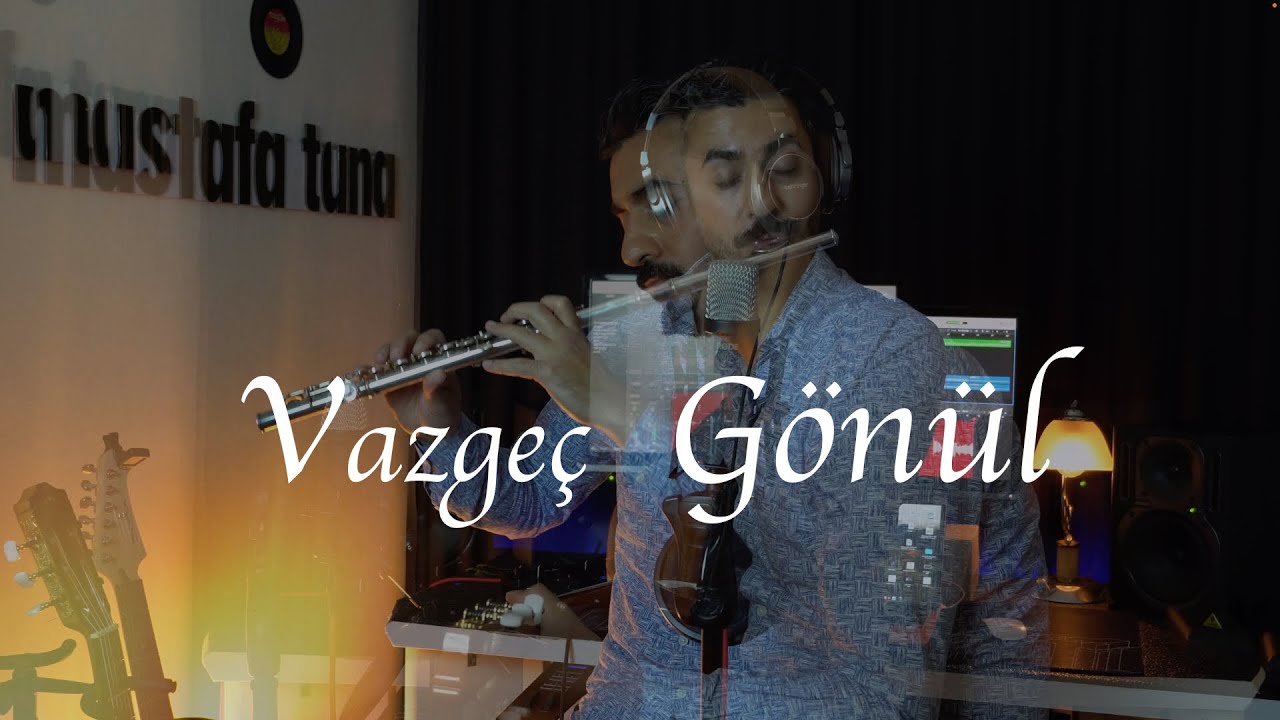 Vazgeç Gönül - Mustafa Tuna (Flüt Cover)