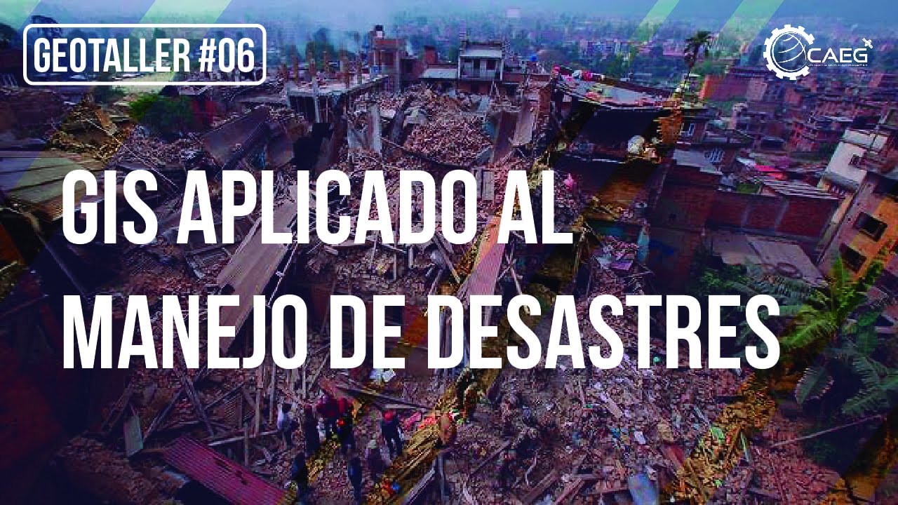 #Geotaller 06: GIS Aplicado al Manejo de Desastres