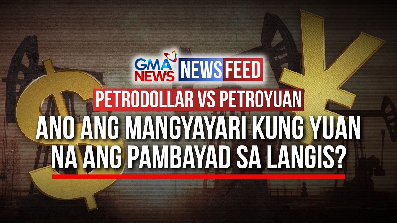 Petrodollar vs Petroyuan Ano ang mangyayari kung yuan na ang pambayad sa langis? | GMA News Feed