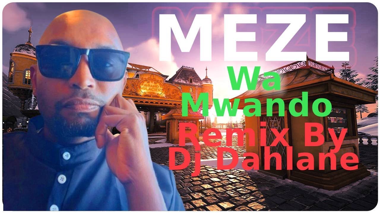 MEZÉ   Wa Mwando Remix By Dj Dahlane