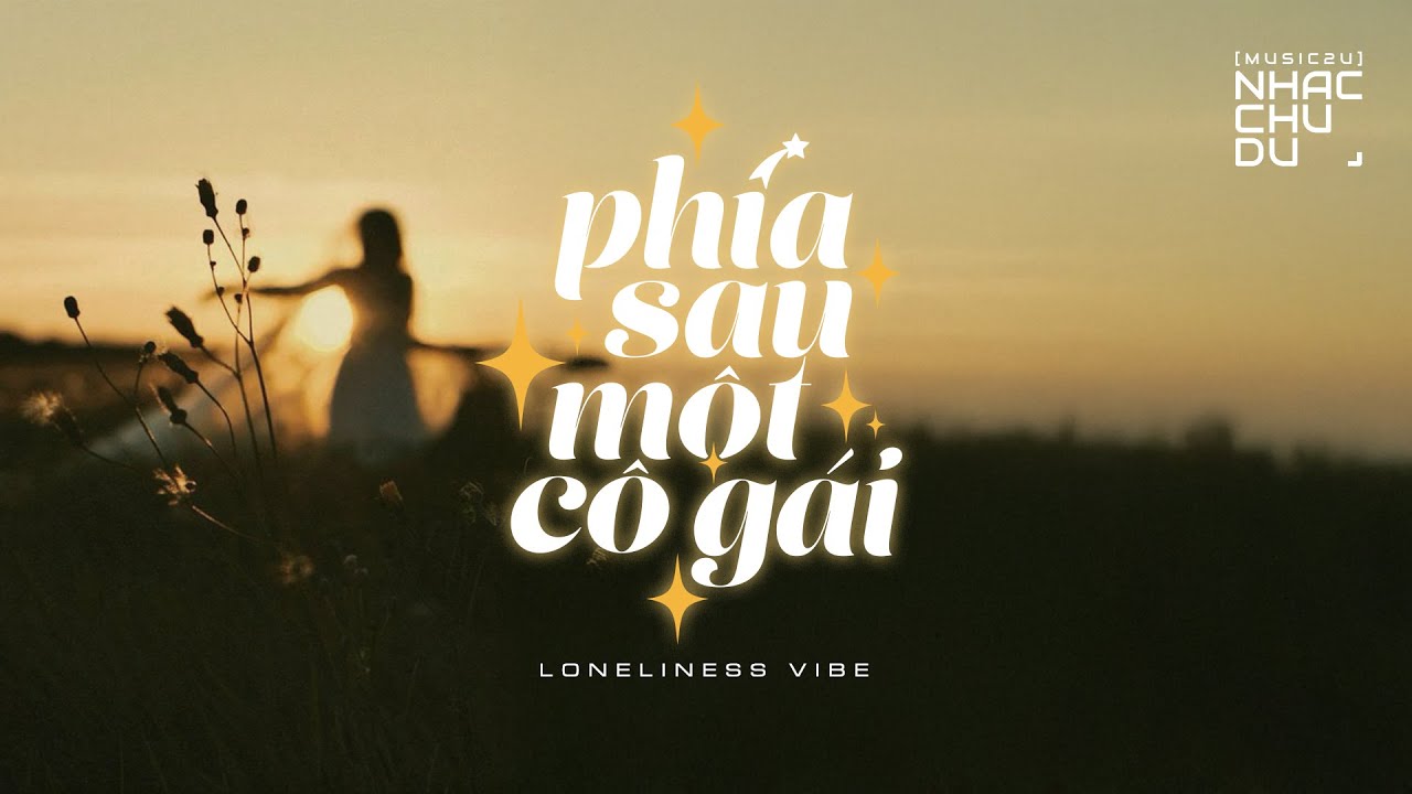 Phía sau một cô gái Remake (Loneliness Vibe) - Nhạc Chu Du (Music2U)